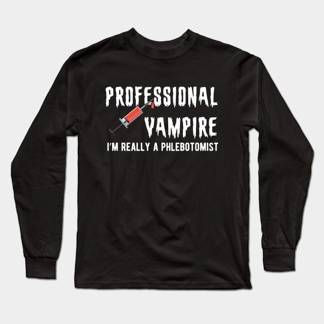 Phlebotomist - Professional Vampire I'm really a phlebotomist Long Sleeve T-Shirt by KC Happy Shop